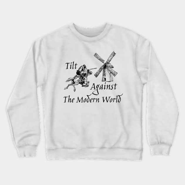 Tilt Against The Modern World Crewneck Sweatshirt by SenecaReads